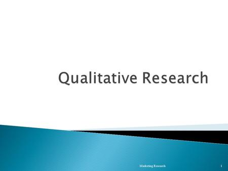 Marketing Research 1.  Not measurements, but WORDS!  Seeking rich data, nuances ◦ Avoids reductionism, generalizations ◦ Instead of asking how many.