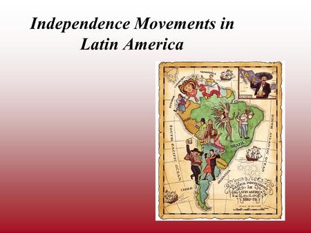 Independence Movements in Latin America. The American and French Revolutions took place in the late 1700s. Within twenty years, the ideas and examples.