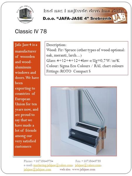 Classic IV 78 Jafa-Jase 4 is a manufacturer of woooden and wood- aluminum windows and doors. We have been exporting to countries of European Union for.