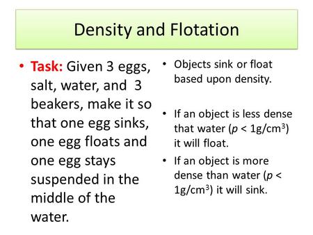 Density and Flotation Task: Given 3 eggs, salt, water, and 3 beakers, make it so that one egg sinks, one egg floats and one egg stays suspended in the.