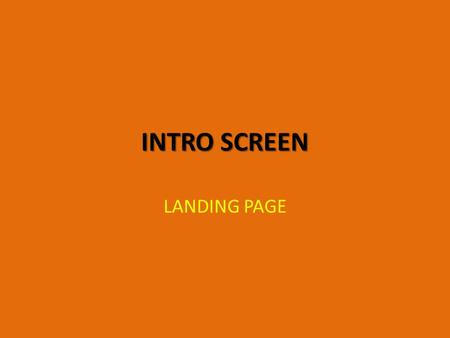 INTRO SCREEN LANDING PAGE. INTRO SCREEN Ref. design.