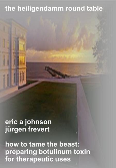 Eric a johnson jürgen frevert how to tame the beast: preparing botulinum toxin for therapeutic uses the heiligendamm round table.