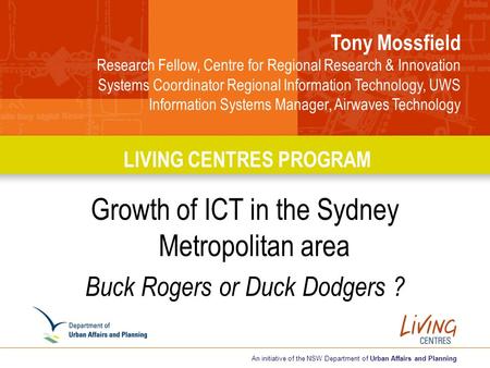 Tony Mossfield Research Fellow, Centre for Regional Research & Innovation Systems Coordinator Regional Information Technology, UWS Information Systems.