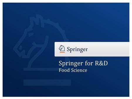 Springer for R&D Food Science. Springer for R&D – Food Science & Nutrition Springer for R&D – rd.springer.comrd.springer.com Immediate Access to Quality.