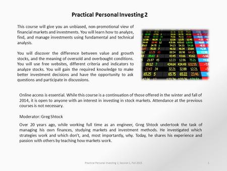 Practical Personal Investing 2 Online access is essential. While this course is a continuation of those offered in the winter and fall of 2014, it is open.