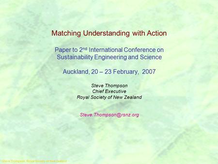 Steve Thompson, Royal Society of New Zealand Matching Understanding with Action Paper to 2 nd International Conference on Sustainability Engineering and.