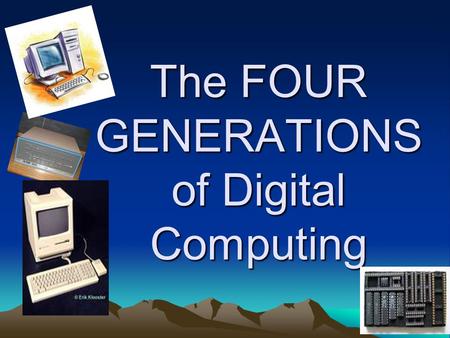 The FOUR GENERATIONS of Digital Computing