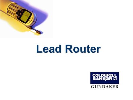 Lead Router. The LeadRouter Project Major Goal: Capture and convert online leads faster than ever before How: –Captures leads from online sources cbgundaker.com.