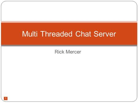 1 Rick Mercer Multi Threaded Chat Server. 2 Client – Server with Socket Connections We've seen how to establish a connection with 1 client Review a simple.