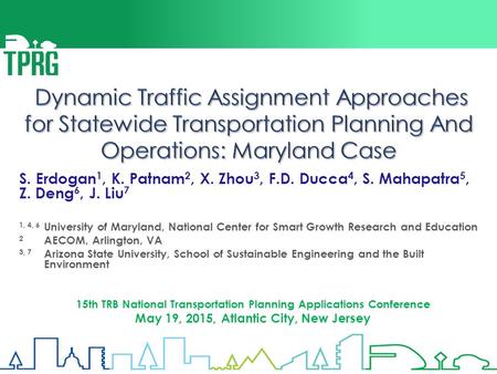 S. Erdogan 1, K. Patnam 2, X. Zhou 3, F.D. Ducca 4, S. Mahapatra 5, Z. Deng 6, J. Liu 7 1, 4, 6 University of Maryland, National Center for Smart Growth.