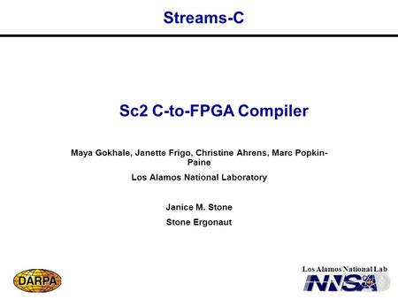 Los Alamos National Lab Streams-C Maya Gokhale, Janette Frigo, Christine Ahrens, Marc Popkin- Paine Los Alamos National Laboratory Janice M. Stone Stone.