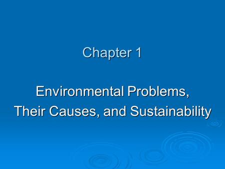 Chapter 1 Environmental Problems, Their Causes, and Sustainability.