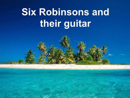 Six Robinsons and their guitar