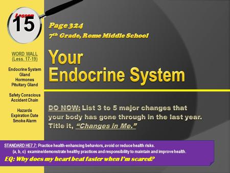 Lesson WORD WALL (Less. 17-19) Endocrine System Gland Hormones Pituitary Gland Safety Conscious Accident Chain Hazards Expiration Date Smoke Alarm 15 STANDARD.