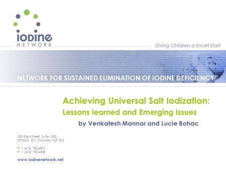 Giving Children a Smart Start NETWORK FOR SUSTAINED ELIMINATION OF IODINE DEFICIENCY 180 Elgin Street, Suite 1000, Ottawa, ON Canada K2P 2K3 T 1 (613)