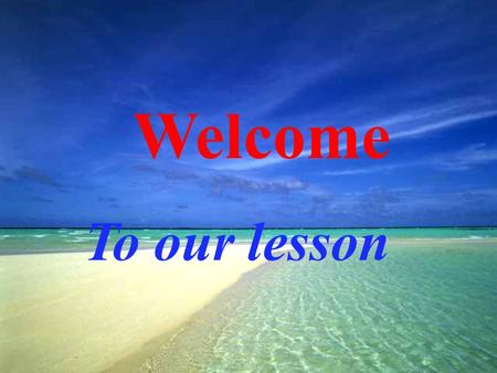 Welcome To our lesson Translate the following: 1.Father likes to listen to music_____________( 静静地 ). 2.Don’t make the same mistakes __________________.