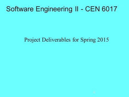 Software Engineering II - CEN 6017 Project Deliverables for Spring 2015 1.