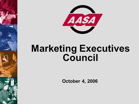 Marketing Executives Council October 4, 2006. © 2005 Motor & Equipment Manufacturers Association Agenda 10:00amWelcome and Introductions 10:15amAASA Strategic.