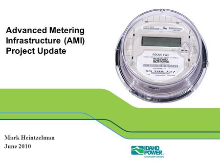 Advanced Metering Infrastructure (AMI) Project Update Mark Heintzelman June 2010.