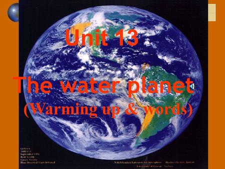 Unit 13 The water planet (Warming up & words) Water is being used for … Water is being used for … Electricit y Agricultur e Home use Industry Transport.