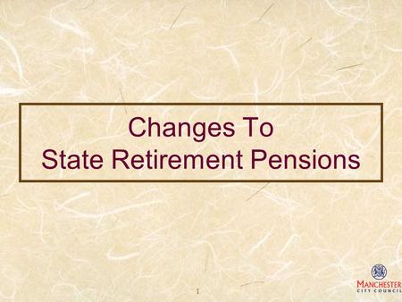 1 Changes To State Retirement Pensions. 2 What’s Changing  Rise in State Pension Age Knock on effects for Pension Credit, Winter Fuel Payment, HB/CTB.