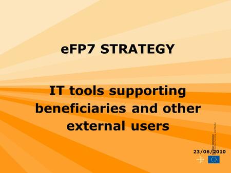 EFP7 STRATEGY IT tools supporting beneficiaries and other external users 23/06/2010.