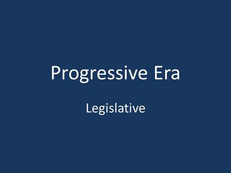 Progressive Era Legislative. Progressive Amendments 16 th Amendment – National Income Tax. 17 th Amendment – Direct election of Senators. 18 th Amendment.