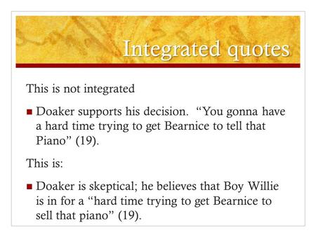 Integrated quotes This is not integrated Doaker supports his decision. “You gonna have a hard time trying to get Bearnice to tell that Piano” (19). This.