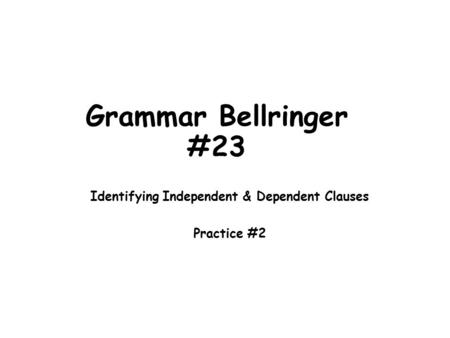 Identifying Independent & Dependent Clauses Practice #2