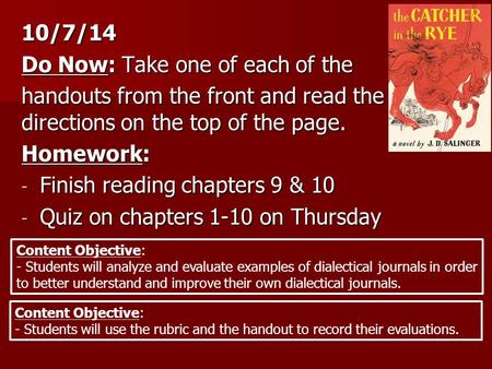 10/7/14 Do Now: Take one of each of the handouts from the front and read the directions on the top of the page. Homework: - Finish reading chapters 9 &