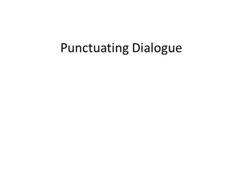 Punctuating Dialogue. Quotation Marks “” 1. Use quotation marks to signal when someone is speaking (direct quote). – Direct quote: “Isn’t Billy Dean the.