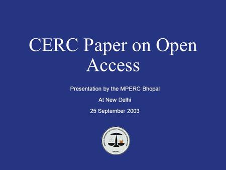 CERC Paper on Open Access Presentation by the MPERC Bhopal At New Delhi 25 September 2003.