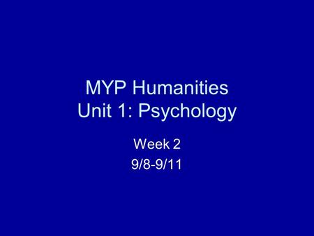 MYP Humanities Unit 1: Psychology Week 2 9/8-9/11.