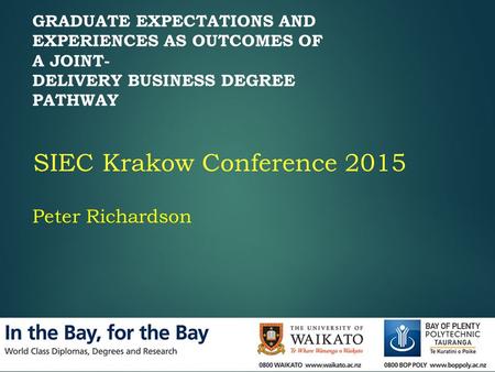 GRADUATE EXPECTATIONS AND EXPERIENCES AS OUTCOMES OF A JOINT- DELIVERY BUSINESS DEGREE PATHWAY SIEC Krakow Conference 2015 Peter Richardson.