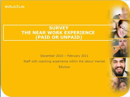 Sidan 1 SURVEY THE NEAR WORK EXPERIENCE (PAID OR UNPAID) December 2010 – February 2011 Staff with coaching experience within the labour market Eductus.