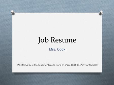 Job Resume Mrs. Cook (All information in this PowerPoint can be found on pages 1344-1347 in your textbook)