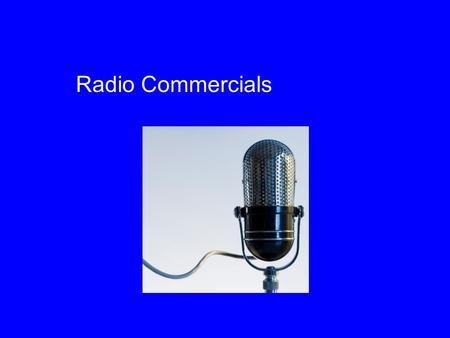 Radio Commercials. The writer of radio commercials must keep the following in mind: the approach to be used; the timing; and certain basic rules.