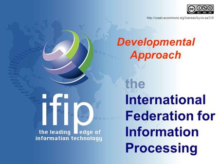 The International Federation for Information Processing Developmental Approach