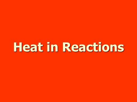 Heat in Reactions. Thermochemistry The study of changes in heat in a chemical reaction The study of changes in heat in a chemical reaction Part of thermodynamics.