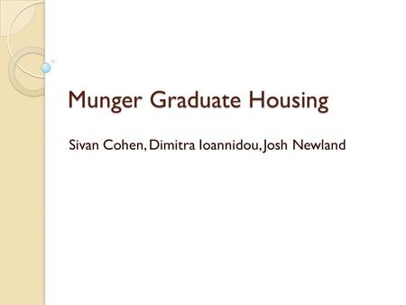 Munger Graduate Housing Sivan Cohen, Dimitra Ioannidou, Josh Newland.