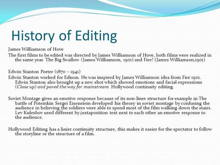 History of Editing James Williamson of Hove The first films to be edited was directed by James Williamson of Hove, both films were realized in the same.