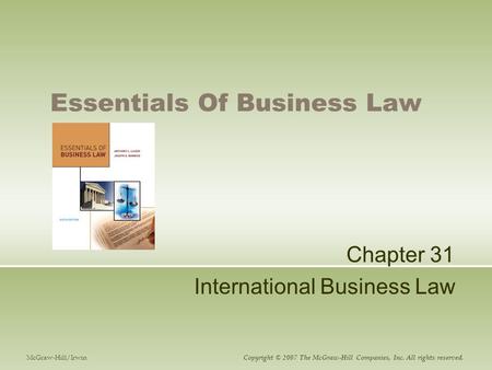 Essentials Of Business Law Chapter 31 International Business Law McGraw-Hill/Irwin Copyright © 2007 The McGraw-Hill Companies, Inc. All rights reserved.