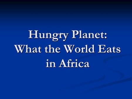 Hungry Planet: What the World Eats in Africa. EGYPT: The Ahmed family of Cairo Food expenditure for one week: 387.85 Egyptian Pounds or $68.53 Family.