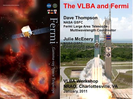 1 The VLBA and Fermi Dave Thompson NASA GSFC Fermi Large Area Telescope Multiwavelength Coordinator Julie McEnery NASA GSFC Fermi Project Scientist VLBA.