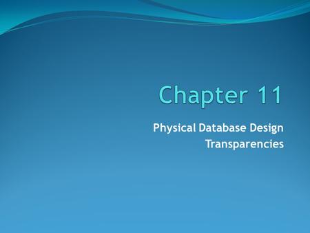 Physical Database Design Transparencies. ©Pearson Education 2009 Chapter 11 - Objectives Purpose of physical database design. How to map the logical database.