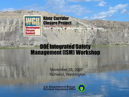 River Corridor Closure Project 1 Safety Teamwork Disciplined Operations Integrity River Corridor Closure Project Safety Teamwork Disciplined Operations.