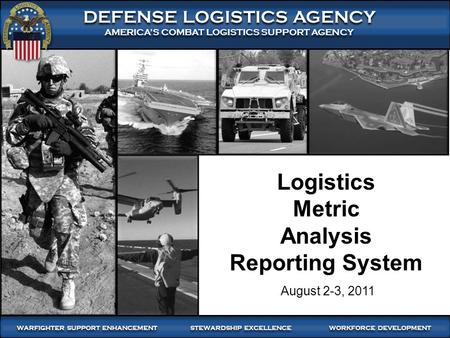 1 WARFIGHTER SUPPORT ENHANCEMENT STEWARDSHIP EXCELLENCE WORKFORCE DEVELOPMENT WARFIGHTER-FOCUSED, GLOBALLY RESPONSIVE, FISCALLY RESPONSIBLE SUPPLY CHAIN.