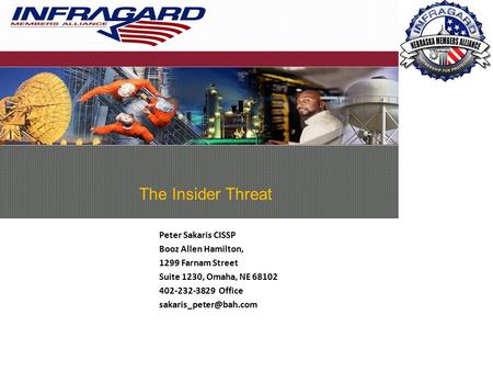 Peter Sakaris CISSP Booz Allen Hamilton, 1299 Farnam Street Suite 1230, Omaha, NE 68102 402-232-3829 Office The Insider Threat.