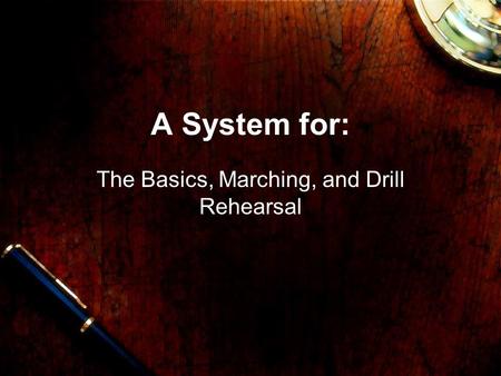 A System for: The Basics, Marching, and Drill Rehearsal.