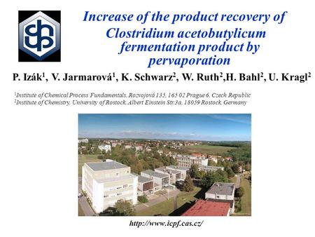 Increase of the product recovery of Clostridium acetobutylicum fermentation product by pervaporation P. Izák 1, V. Jarmarová 1,